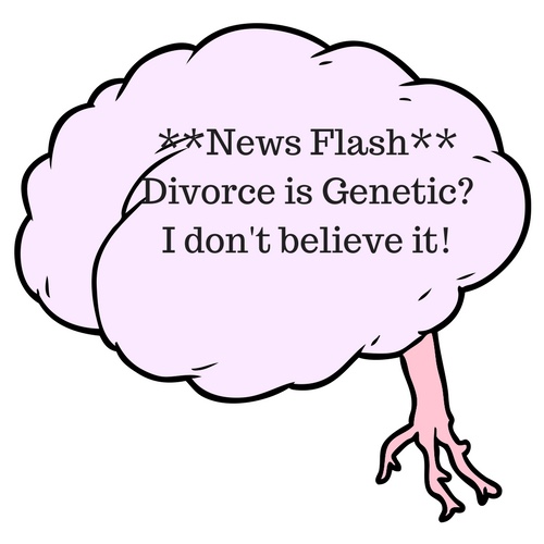 News FlashDivorce is Genetic?I don't believe it!